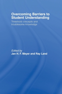 Overcoming Barriers to Student Understanding : Threshold Concepts and Troublesome Knowledge