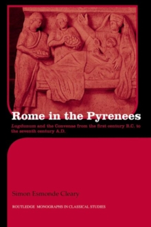 Rome in the Pyrenees : Lugdunum and the Convenae from the first century B.C. to the seventh century A.D., Paperback / softback Book Rome in the Pyrenees : Lugdunum and the Convenae from the first century B.C. to the seventh century A.D., Paperback / softback Book