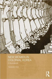 New Women in Colonial Korea : A Sourcebook, Hardback Book New Women in Colonial Korea : A Sourcebook, Hardback Book