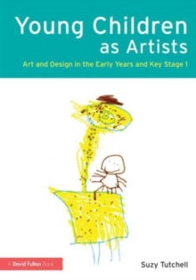 Young Children as Artists : Art and Design in the Early Years and Key Stage 1, Paperback / softback Book Young Children as Artists : Art and Design in the Early Years and Key Stage 1, Paperback / softback Book