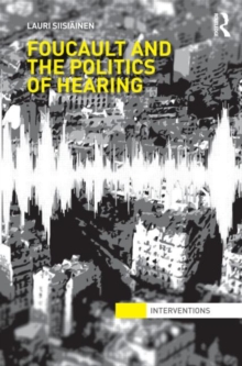 Foucault & the Politics of Hearing, Hardback Book Foucault & the Politics of Hearing, Hardback Book
