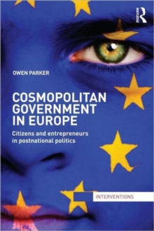 Cosmopolitan Government in Europe : Citizens and Entrepreneurs in Postnational Politics, Hardback Book Cosmopolitan Government in Europe : Citizens and Entrepreneurs in Postnational Politics, Hardback Book