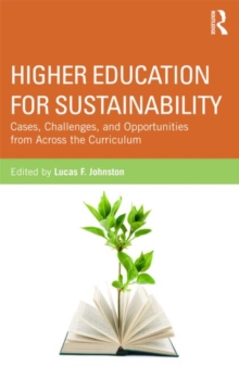 Higher Education for Sustainability : Cases, Challenges, and Opportunities from Across the Curriculum, Paperback / softback Book Higher Education for Sustainability : Cases, Challenges, and Opportunities from Across the Curriculum, Paperback / softback Book
