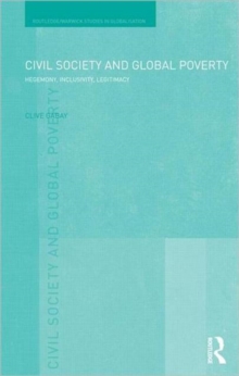 Civil Society and Global Poverty : Hegemony, Inclusivity, Legitimacy, Hardback Book Civil Society and Global Poverty : Hegemony, Inclusivity, Legitimacy, Hardback Book