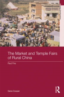 The Market and Temple Fairs of Rural China : Red Fire, Hardback Book The Market and Temple Fairs of Rural China : Red Fire, Hardback Book