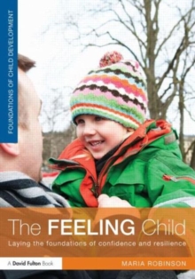 The Feeling Child : Laying the foundations of confidence and resilience, Paperback / softback Book The Feeling Child : Laying the foundations of confidence and resilience, Paperback / softback Book