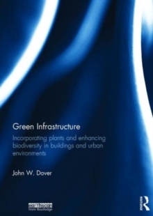 Green Infrastructure : Incorporating Plants and Enhancing Biodiversity in Buildings and Urban Environments, Hardback Book Green Infrastructure : Incorporating Plants and Enhancing Biodiversity in Buildings and Urban Environments, Hardback Book