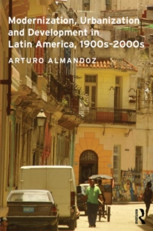 Modernization, Urbanization and Development in Latin America, 1900s - 2000s, Hardback Book Modernization, Urbanization and Development in Latin America, 1900s - 2000s, Hardback Book
