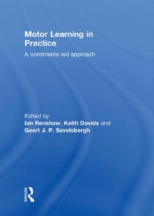 Motor Learning in Practice : A Constraints-Led Approach, Paperback / softback Book Motor Learning in Practice : A Constraints-Led Approach, Paperback / softback Book