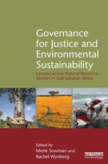 Governance for Justice and Environmental Sustainability : Lessons across Natural Resource Sectors in Sub-Saharan Africa, Hardback Book Governance for Justice and Environmental Sustainability : Lessons across Natural Resource Sectors in Sub-Saharan Africa, Hardback Book