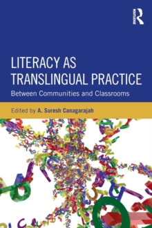 Literacy as Translingual Practice : Between Communities and Classrooms, Paperback / softback Book Literacy as Translingual Practice : Between Communities and Classrooms, Paperback / softback Book
