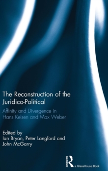The Reconstruction of the Juridico-Political : Affinity and Divergence in Hans Kelsen and Max Weber, Hardback Book The Reconstruction of the Juridico-Political : Affinity and Divergence in Hans Kelsen and Max Weber, Hardback Book