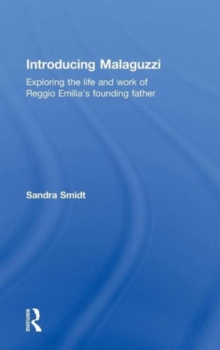 Introducing Malaguzzi : Exploring the Life and Work of Reggio Emilia's Founding Father, Hardback Book Introducing Malaguzzi : Exploring the Life and Work of Reggio Emilia's Founding Father, Hardback Book