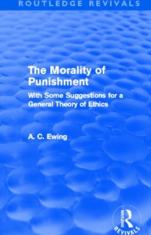 The Morality of Punishment (Routledge Revivals) : With Some Suggestions for a General Theory of Ethics