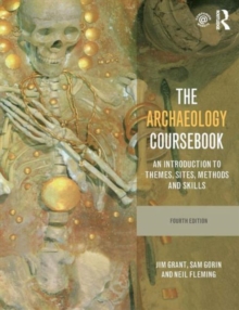 The Archaeology Coursebook : An Introduction to Themes, Sites, Methods and Skills