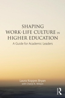 Shaping Work-Life Culture in Higher Education : A Guide for Academic Leaders, Paperback / softback Book Shaping Work-Life Culture in Higher Education : A Guide for Academic Leaders, Paperback / softback Book