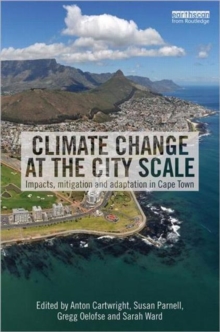 Climate Change at the City Scale : Impacts, Mitigation and Adaptation in Cape Town, Hardback Book Climate Change at the City Scale : Impacts, Mitigation and Adaptation in Cape Town, Hardback Book