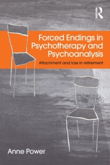 Forced Endings in Psychotherapy and Psychoanalysis : Attachment and loss in retirement