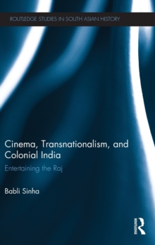 Cinema, Transnationalism, and Colonial India : Entertaining the Raj, Hardback Book Cinema, Transnationalism, and Colonial India : Entertaining the Raj, Hardback Book