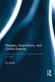 Mergers, Acquisitions and Global Empires : Tolerance, Diversity and the Success of M&A, Hardback Book Mergers, Acquisitions and Global Empires : Tolerance, Diversity and the Success of M&A, Hardback Book