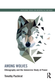 Among Wolves : Ethnography and the Immersive Study of Power, Paperback Book Among Wolves : Ethnography and the Immersive Study of Power, Paperback Book