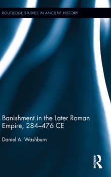 Banishment in the Later Roman Empire, 284-476 CE, Hardback Book Banishment in the Later Roman Empire, 284-476 CE, Hardback Book