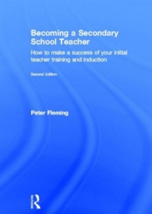Becoming a Secondary School Teacher : How to Make a Success of your Initial Teacher Training and Induction, Hardback Book Becoming a Secondary School Teacher : How to Make a Success of your Initial Teacher Training and Induction, Hardback Book