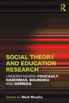 Social Theory and Education Research : Understanding Foucault, Habermas,Bourdieu and Derrida, Paperback / softback Book Social Theory and Education Research : Understanding Foucault, Habermas,Bourdieu and Derrida, Paperback / softback Book