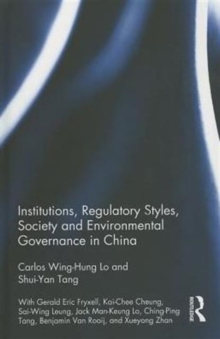 Institutions, Regulatory Styles, Society and Environmental Governance in China, Hardback Book Institutions, Regulatory Styles, Society and Environmental Governance in China, Hardback Book