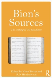 Bion's Sources : The shaping of his paradigms, Paperback / softback Book Bion's Sources : The shaping of his paradigms, Paperback / softback Book