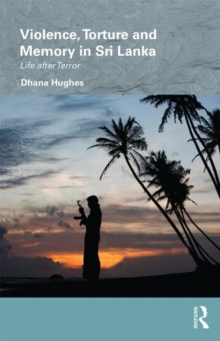 Violence, Torture and Memory in Sri Lanka : Life after Terror, Hardback Book Violence, Torture and Memory in Sri Lanka : Life after Terror, Hardback Book