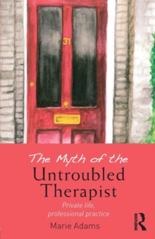 The Myth of the Untroubled Therapist : Private life, professional practice, Paperback Book The Myth of the Untroubled Therapist : Private life, professional practice, Paperback Book