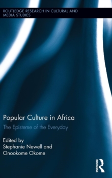 Popular Culture in Africa : The Episteme of the Everyday, Hardback Book Popular Culture in Africa : The Episteme of the Everyday, Hardback Book