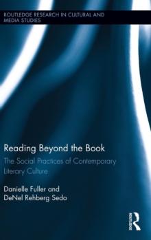 Reading Beyond the Book : The Social Practices of Contemporary Literary Culture, Hardback Book Reading Beyond the Book : The Social Practices of Contemporary Literary Culture, Hardback Book