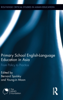 Primary School English-Language Education in Asia : From Policy to Practice, Hardback Book Primary School English-Language Education in Asia : From Policy to Practice, Hardback Book