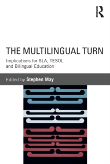 The Multilingual Turn : Implications for SLA, TESOL, and Bilingual Education, Paperback / softback Book The Multilingual Turn : Implications for SLA, TESOL, and Bilingual Education, Paperback / softback Book