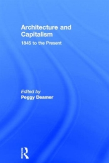 Architecture and Capitalism : 1845 to the Present, Hardback Book Architecture and Capitalism : 1845 to the Present, Hardback Book