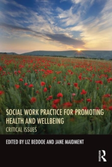 Social Work Practice for Promoting Health and Wellbeing : Critical Issues, Paperback / softback Book Social Work Practice for Promoting Health and Wellbeing : Critical Issues, Paperback / softback Book