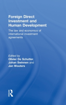 Foreign Direct Investment and Human Development : The Law and Economics of International Investment Agreements