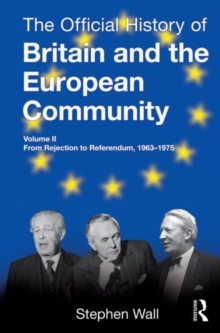 The Official History of Britain and the European Community, Vol. II : From Rejection to Referendum, 1963-1975, Hardback Book The Official History of Britain and the European Community, Vol. II : From Rejection to Referendum, 1963-1975, Hardback Book