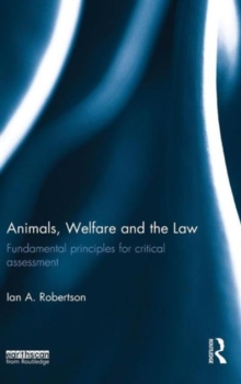 Animals, Welfare and the Law : Fundamental Principles for Critical Assessment, Hardback Book Animals, Welfare and the Law : Fundamental Principles for Critical Assessment, Hardback Book