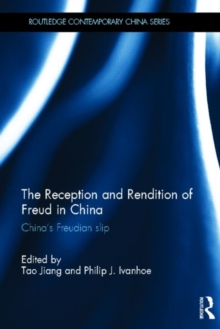 The Reception and Rendition of Freud in China : China's Freudian Slip, Hardback Book The Reception and Rendition of Freud in China : China's Freudian Slip, Hardback Book
