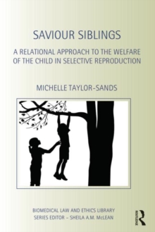 Saviour Siblings : A Relational Approach to the Welfare of the Child in Selective Reproduction, Hardback Book Saviour Siblings : A Relational Approach to the Welfare of the Child in Selective Reproduction, Hardback Book