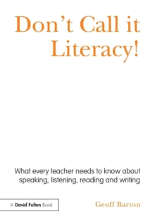 Don't Call it Literacy! : What every teacher needs to know about speaking, listening, reading and writing