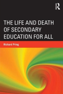 The Life and Death of Secondary Education for All, Paperback / softback Book The Life and Death of Secondary Education for All, Paperback / softback Book
