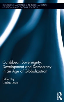 Caribbean Sovereignty, Development and Democracy in an Age of Globalization, Hardback Book Caribbean Sovereignty, Development and Democracy in an Age of Globalization, Hardback Book