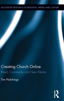Creating Church Online : Ritual, Community and New Media, Hardback Book Creating Church Online : Ritual, Community and New Media, Hardback Book
