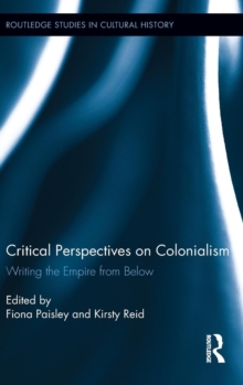 Critical Perspectives on Colonialism : Writing the Empire from Below, Hardback Book Critical Perspectives on Colonialism : Writing the Empire from Below, Hardback Book