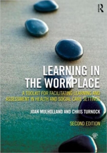 Learning in the Workplace : A Toolkit for Facilitating Learning and Assessment in Health and Social Care Settings, Paperback / softback Book Learning in the Workplace : A Toolkit for Facilitating Learning and Assessment in Health and Social Care Settings, Paperback / softback Book