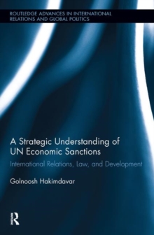 A Strategic Understanding of UN Economic Sanctions : International Relations, Law and Development, Hardback Book A Strategic Understanding of UN Economic Sanctions : International Relations, Law and Development, Hardback Book